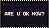 ARE YOU OK NOW_